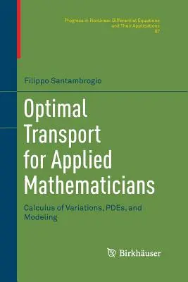 Trasporto ottimale per matematici applicati: Calcolo delle variazioni, Pdes e modellizzazione - Optimal Transport for Applied Mathematicians: Calculus of Variations, Pdes, and Modeling