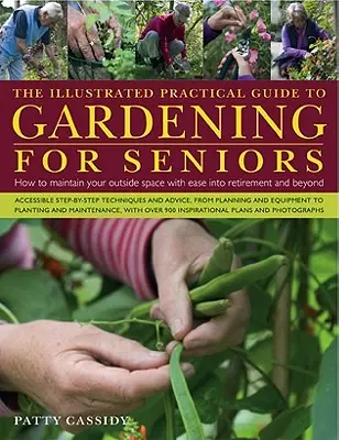 Guida pratica illustrata al giardinaggio per anziani: Come curare il proprio spazio esterno con facilità fino alla pensione e oltre - The Illustrated Practical Guide to Gardening for Seniors: How to Maintain Your Outside Space with Ease Into Retirement and Beyond