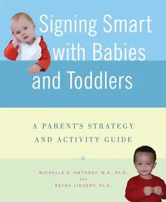Segnare con intelligenza con i bambini e i ragazzi: Guida alle strategie e alle attività per i genitori - Signing Smart with Babies and Toddlers: A Parent's Strategy and Activity Guide