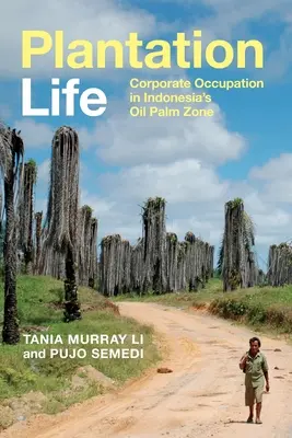 Vita di piantagione: L'occupazione aziendale nella zona indonesiana della palma da olio - Plantation Life: Corporate Occupation in Indonesia's Oil Palm Zone