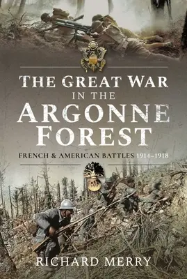 La Grande Guerra nella foresta delle Argonne: Battaglie francesi e americane, 1914-1918 - The Great War in the Argonne Forest: French and American Battles, 1914-1918