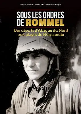 Sous Les Ordres de Rommel: Dai deserti dell'Africa del Nord alle spiagge della Normandia - Sous Les Ordres de Rommel: Des Dserts d'Afrique Du Nord Aux Plages de Normandie