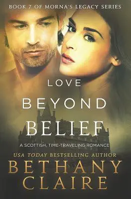 L'amore oltre la fede: Un romanzo scozzese sui viaggi nel tempo - Love Beyond Belief: A Scottish, Time Travel Romance