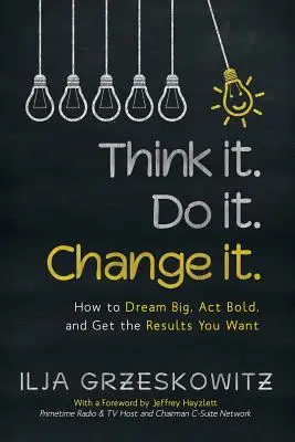 Pensare. Fallo. Cambia: Come sognare in grande, agire con coraggio e ottenere i risultati desiderati - Think it. Do it. Change it.: How to Dream Big, Act Bold, and Get the Results You Want