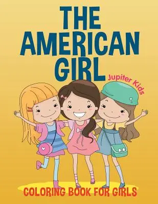 La ragazza americana: Libro da colorare per ragazze - The American Girl: Coloring Book for Girls