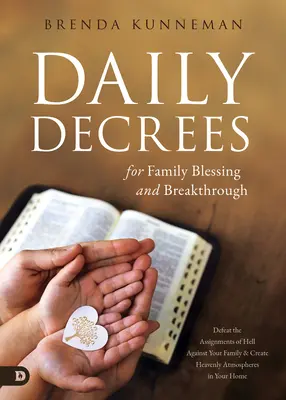 Decreti quotidiani per la benedizione e la svolta della famiglia: Sconfiggere gli incarichi dell'inferno contro la vostra famiglia e creare atmosfere celestiali nella vostra casa - Daily Decrees for Family Blessing and Breakthrough: Defeat the Assignments of Hell Against Your Family and Create Heavenly Atmospheres in Your Home