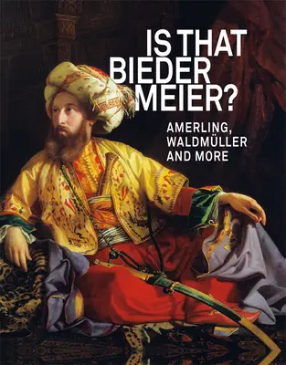 È Biedermeier? Amerling, Waldmller e altri - Is That Biedermeier?: Amerling, Waldmller and More