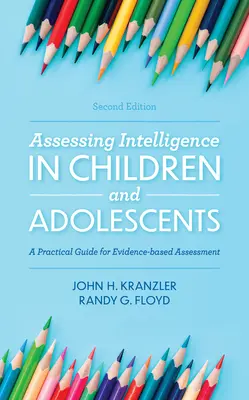 Valutare l'intelligenza nei bambini e negli adolescenti: Guida pratica per una valutazione basata sull'evidenza, 2a edizione - Assessing Intelligence in Children and Adolescents: A Practical Guide for Evidence-based Assessment, 2nd Edition