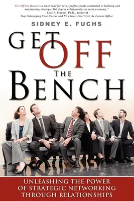 Scendere dalla panchina: Liberare il potere delle reti strategiche attraverso le relazioni - Get Off the Bench: Unleashing the Power of Strategic Networking Through Relationships