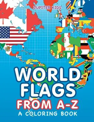 Bandiere del mondo dalla A alla Z (un libro da colorare) - World Flags from A-Z (A Coloring Book)