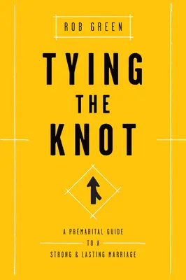 Fare il nodo: Una guida prematrimoniale per un matrimonio forte e duraturo - Tying the Knot: A Premarital Guide to a Strong and Lasting Marriage