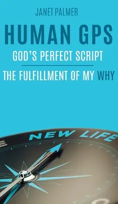 GPS umano - Il copione perfetto di Dio: La realizzazione del mio perché - Human GPS - God's Perfect Script: The Fulfillment of My Why