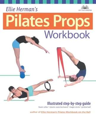 Il libro di lavoro Pilates Props di Ellie Herman: Guida illustrata passo-passo - Ellie Herman's Pilates Props Workbook: Illustrated Step-By-Step Guide