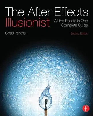 L'illusionista di After Effects: Tutti gli effetti in una guida completa [con DVD ROM]. - The After Effects Illusionist: All the Effects in One Complete Guide [With DVD ROM]