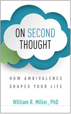 Ripensandoci: Come l'ambivalenza modella la vostra vita - On Second Thought: How Ambivalence Shapes Your Life