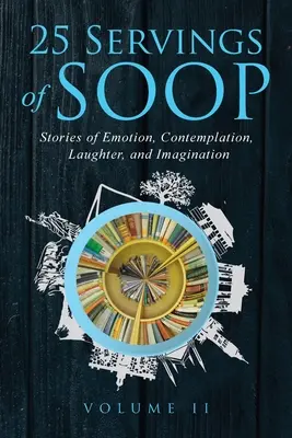 25 porzioni di SOOP Volume II: Storie di emozioni, contemplazione, risate e immaginazione - 25 Servings of SOOP Volume II: Stories of Emotion, Contemplation, Laughter and Imagination