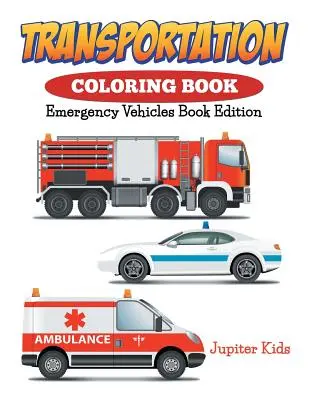 Libro da colorare sui trasporti: Libro sui veicoli di emergenza - Transportation Coloring Book: Emergency Vehicles Book Edition