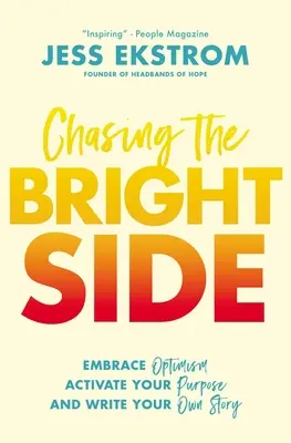 Inseguire il lato positivo: Abbracciare l'ottimismo, attivare il proprio scopo e scrivere la propria storia - Chasing the Bright Side: Embrace Optimism, Activate Your Purpose, and Write Your Own Story