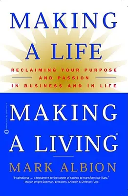 Fare una vita, fare una vita: Recuperare il proprio scopo e la propria passione negli affari e nella vita - Making a Life, Making a Living: Reclaiming Your Purpose and Passion in Business and in Life