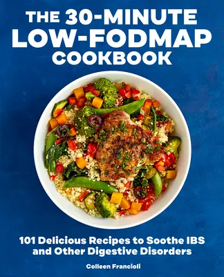 Il libro di cucina 30 minuti a basso contenuto di Fodmap: 101 deliziose ricette per calmare l'intestino e altri disturbi digestivi - The 30-Minute Low-Fodmap Cookbook: 101 Delicious Recipes to Soothe Ibs and Other Digestive Disorders