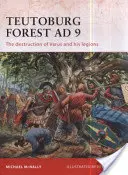 Foresta di Teutoburgo 9 d.C.: la distruzione di Varo e delle sue legioni - Teutoburg Forest AD 9: The Destruction of Varus and His Legions