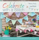 Festeggia con un punto: Oltre 20 splendidi progetti di cucito e ricamo per ogni occasione - Celebrate with a Stitch: Over 20 Gorgeous Sewing Stitching and Embroidery Projects for Every Occasion