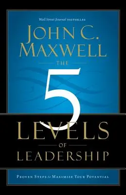 I 5 livelli di leadership: Passi provati per massimizzare il vostro potenziale - The 5 Levels of Leadership: Proven Steps to Maximize Your Potential