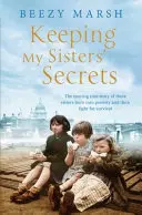 I segreti delle mie sorelle - Una storia vera di sorellanza, di difficoltà e di sopravvivenza. - Keeping My Sisters' Secrets - A True Story of Sisterhood, Hardship, and Survival
