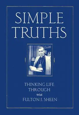 Verità semplici: Pensare la vita con Fulton J. Sheen - Simple Truths: Thinking Life Through with Fulton J. Sheen