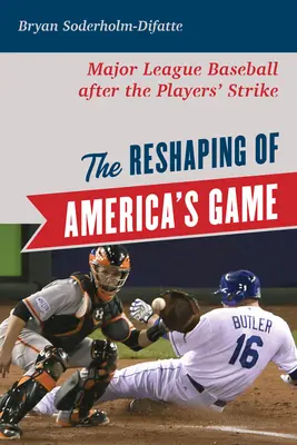 Il gioco d'America: il rimodellamento: La Major League Baseball dopo lo sciopero dei giocatori - The Reshaping of America's Game: Major League Baseball after the Players' Strike