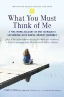 Cosa devi pensare di me: il racconto in prima persona dell'esperienza di un adolescente con il disturbo d'ansia sociale - What You Must Think of Me: A Firsthand Account of One Teenager's Experience with Social Anxiety Disorder