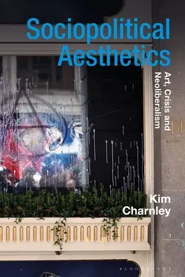 Estetica sociopolitica: Arte, crisi e neoliberismo - Sociopolitical Aesthetics: Art, Crisis and Neoliberalism