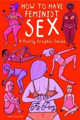 Come fare sesso femminista - Una guida abbastanza grafica - How to Have Feminist Sex - A Fairly Graphic Guide