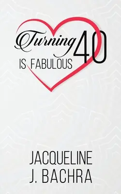 Compiere 40 anni è favoloso - Turning 40 Is Fabulous