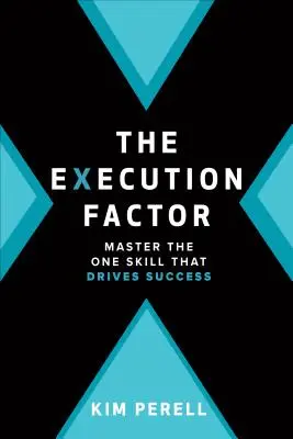 Il fattore esecuzione: L'unica abilità che guida il successo - The Execution Factor: The One Skill That Drives Success