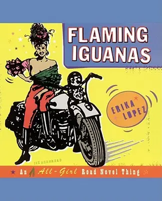Iguane fiammeggianti: Un romanzo di strada illustrato per sole ragazze - Flaming Iguanas: An Illustrated All-Girl Road Novel Thing