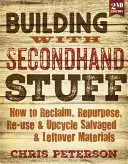 Costruire con oggetti di seconda mano, 2a edizione: Come recuperare, riutilizzare e riciclare materiali di recupero e di scarto - Building with Secondhand Stuff, 2nd Edition: How to Reclaim, Repurpose, Re-Use & Upcycle Salvaged & Leftover Materials