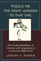 Puzzle Me the Right Answer to that One: Le ulteriori possibilità della letteratura e della composizione in una scuola superiore americana, Volume 2 - Puzzle Me the Right Answer to that One: The Further Possibilities of Literature and Composition in an American High School, Volume 2