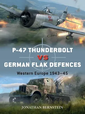 P-47 Thunderbolt contro le difese contraeree tedesche: Europa occidentale 1943-45 - P-47 Thunderbolt Vs German Flak Defenses: Western Europe 1943-45