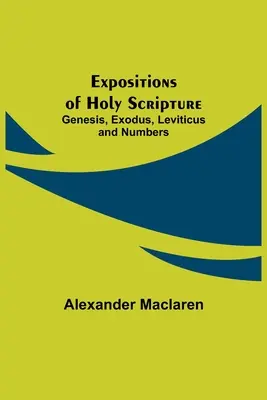 Esposizioni della Sacra Scrittura: Genesi, Esodo, Levitico e Numeri - Expositions of Holy Scripture: Genesis, Exodus, Leviticus and Numbers