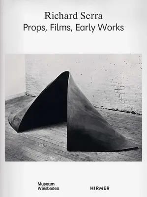 Richard Serra: oggetti di scena, film, opere prime - Richard Serra: Props, Films, Early Works
