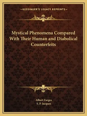 Fenomeni mistici a confronto con le loro contraffazioni umane e diaboliche - Mystical Phenomena Compared with Their Human and Diabolical Counterfeits