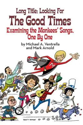 Titolo lungo: Looking for the Good Times; Examining the Monkees' Songs, One by One (hardback) - Long Title: Looking for the Good Times; Examining the Monkees' Songs, One by One (hardback)