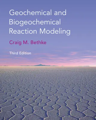 Modellazione delle reazioni geochimiche e biogeochimiche (Bethke Craig M. (University of Illinois Urbana-Champaign)) - Geochemical and Biogeochemical Reaction Modeling (Bethke Craig M. (University of Illinois Urbana-Champaign))