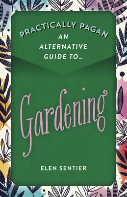 Praticamente pagano - Una guida alternativa al giardinaggio - Practically Pagan - An Alternative Guide to Gardening