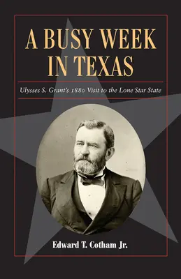 Una settimana intensa in Texas, 27: la visita di Ulysses S. Grant nello Stato della Stella Solitaria nel 1880 - A Busy Week in Texas, 27: Ulysses S. Grant's 1880 Visit to the Lone Star State