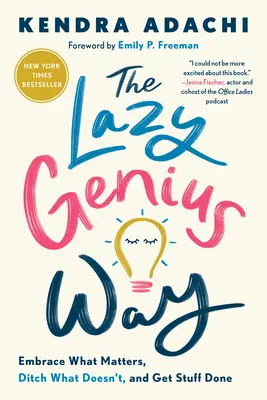 La via del genio pigro: Abbracciare ciò che è importante, abbandonare ciò che non lo è, e fare le cose per bene - The Lazy Genius Way: Embrace What Matters, Ditch What Doesn't, and Get Stuff Done