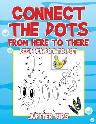 Unisci i puntini da qui a lì: Unisci i puntini da qui a lì, per principianti - Connect the Dots from Here to There: Beginner Dot to Dot