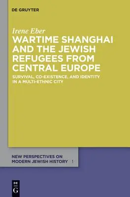 Shanghai in tempo di guerra e i rifugiati ebrei dall'Europa centrale: sopravvivenza, coesistenza e identità in una città multietnica - Wartime Shanghai and the Jewish Refugees from Central Europe: Survival, Co-Existence, and Identity in a Multi-Ethnic City