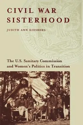 La sorellanza della guerra civile: La Commissione Sanitaria degli Stati Uniti e la politica delle donne nella transizione - Civil War Sisterhood: The U.S. Sanitary Commission and Women's Politics in Transition